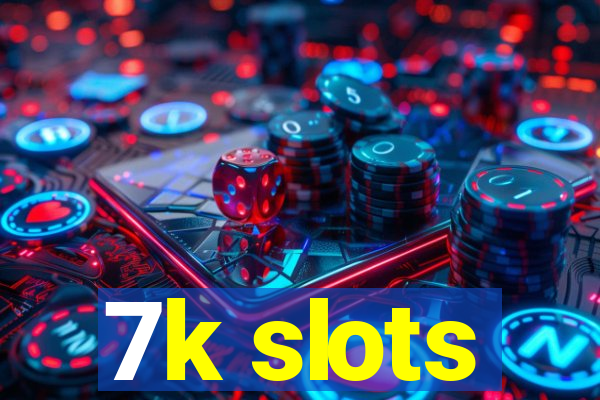 7k slots